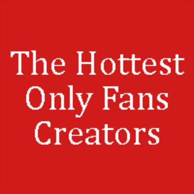 🔥 The Hottest Only Fans Creators! 🔥